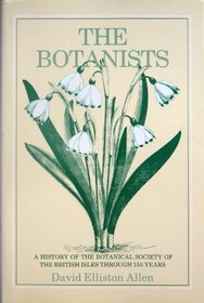 The Botanists: A History of the Botanical Society of the British Isles Through a Hundred and Fifty Years