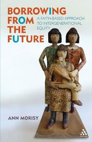 Borrowing From The Future: A Faith-Based Approach to Inter-Generational Equity