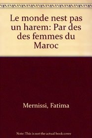 Le monde n'est pas un harem: Paroles de femmes du Maroc