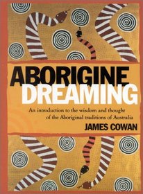 Aborigine Dreaming: An Introduction to the Wisdom and Thought of the Aboriginal Traditions of Australia