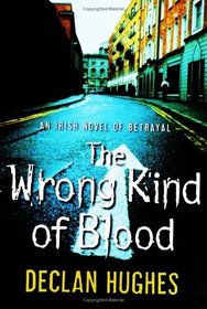 The Wrong Kind of Blood : An Irish Novel of Betrayal