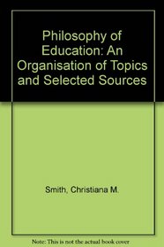 Philosophy of Education: An Organisation of Topics and Selected Sources