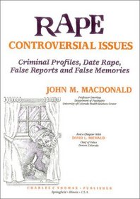 Rape: Controversial Issues : Criminal Profiles, Date Rape, False Reports and False Menories