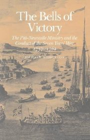 The Bells of Victory : The Pitt-Newcastle Ministry and Conduct of the Seven Years' War 1757-1762