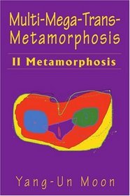 Multi-Mega-Trans-Metamorphosis: II Metamorphosis
