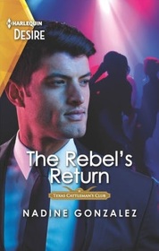 The Rebel's Return (Texas Cattleman's Club: Fathers and Sons, Bk 5) (Harlequin Desire, No 2857)