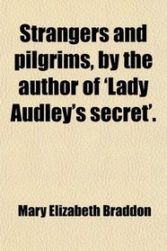 Strangers and pilgrims, by the author of 'Lady Audley's secret'.