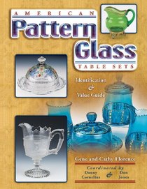 American Pattern Glass Table Sets: Identification & Value Guide (Collector's Guide)