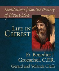 Life in Christ: Mediations from the Oratory