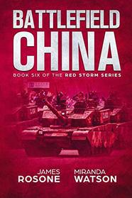 Battlefield China: Book Six of the Red Storm Series