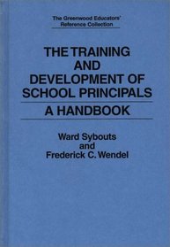 The Training and Development of School Principals: A Handbook (The Greenwood Educators' Reference Collection)