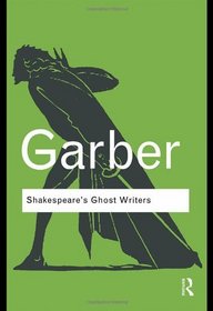 Shakespeare's Ghost Writers: Literature as Uncanny Causality (Routledge Classics)