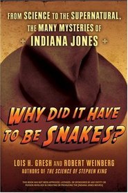 Why Did It Have To Be Snakes: From Science to the Supernatural, The Many Mysteries of Indiana Jones