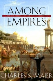 Among Empires: American Ascendancy and Its Predecessors