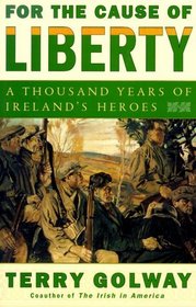 For the Cause of Liberty : A Thousand Years of Ireland's Heroes