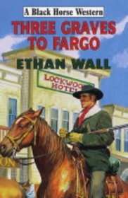 Three Graves to Fargo (Black Horse Western)
