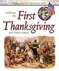 Celebrate the First Thanksgiving With Elaine Landau (Explore Colonial America With Elaine Landau)
