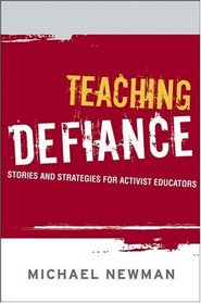 Teaching Defiance: Stories and Strategies for Activist Educators (The Jossey-Bass Higher and Adult Education Series)