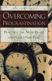 Overcoming Procrastination: Practice the Now Habit and Guilt-Free Play