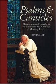 Psalms and Canticles: Meditations and Catechesis on the Psalms and Canticles of Morning Prayer