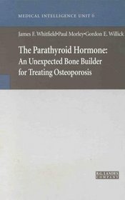 The Parathyroid Hormone: An Unexpected Bone Builder for Treating Osteoporosis (Medical Intelligence Unit)