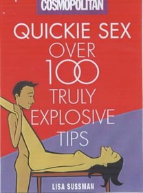 Cosmopolitan: Quickie Sex: Over 100 Truly Explosive Tips