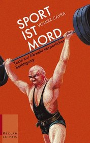 Sport ist Mord. Texte zur Abwehr krperlicher Bettigung.