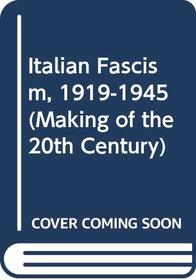 Italian Fascism, 1919-1945 (Making of the 20th Century)