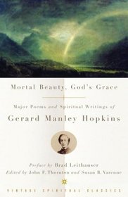 Mortal Beauty, God's Grace: Major Poems and Spiritual Writings of Gerard Manley Hopkins (Vintage Spiritual Classic Orig)