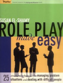 Role Play Made Easy: 25 Structured Rehearsals For Managing Problem Situations and Dealing With Difficult People