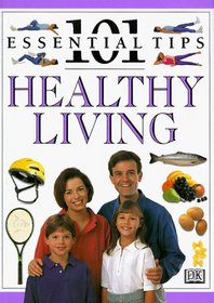 101 Essential Tips: Healthy Living
