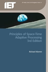 Principles of Space-Time Adaptive Processing (IET Radar, Sonar, Navigation and Avionics)