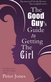 The Good Guy's Guide To Getting The Girl