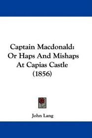 Captain Macdonald: Or Haps And Mishaps At Capias Castle (1856)