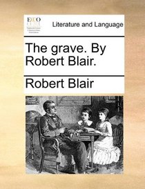 The grave. By Robert Blair.