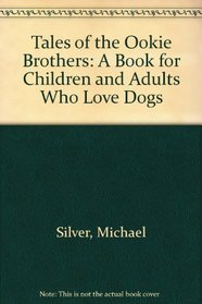 Tales of the Ookie Brothers: A Book for Children and Adults Who Love Dogs