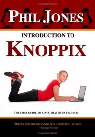Introduction To Knoppix: The First Guide To Linux That Runs On Cd (Volume 1)