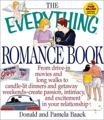 The Everything Romance Book: From Drive-In Movies and Long Walks to Candlelit Dinners and Getaway Weekends-Creat Passion, Intimacy, and Excitement in Your Relationship (Everything Series)