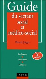 Guide du secteur social et medico-social - professions-institutions-concepts 4e dition