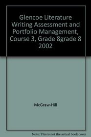 Glencoe Literature Writing Assessment and Portfolio Management, Course 3, Grade 8grade 8 2002
