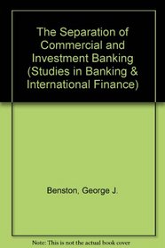 The Separation of Commercial and Investment Banking (Studies in Banking & International Finance)