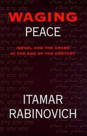 Waging Peace: Israel and the Arabs at the End of the Century