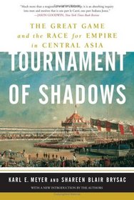 Tournament of Shadows: The Great Game And the Race for Empire in Central Asia