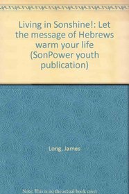 Living in Sonshine!: Let the message of Hebrews warm your life (SonPower youth publication)