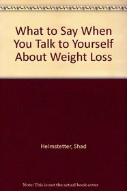 What to Say When You Talk to Yourself About Weight Loss