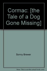 Cormac: [the Tale of a Dog Gone Missing]