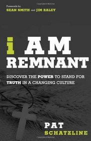 I Am Remnant: Discover the POWER to Stand for TRUTH in a Changing Culture