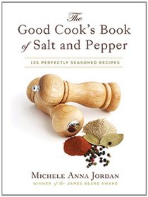 The Good Cook's Book of Salt and Pepper: 135 Perfectly Seasoned Recipes