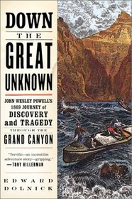 Down the Great Unknown: John Wesley Powell's 1869 Journey of Discovery and Tragedy Through the Grand Canyon