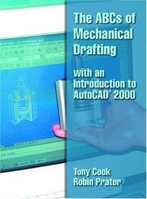 The ABCs of Mechanical Drafting with an Introduction to AutoCAD(R) 2000